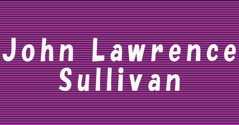 John Lawrence Sullivanとは