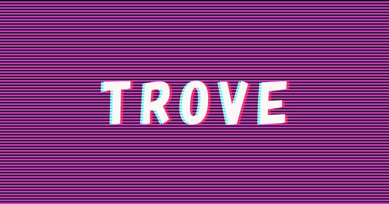 TROVEとは